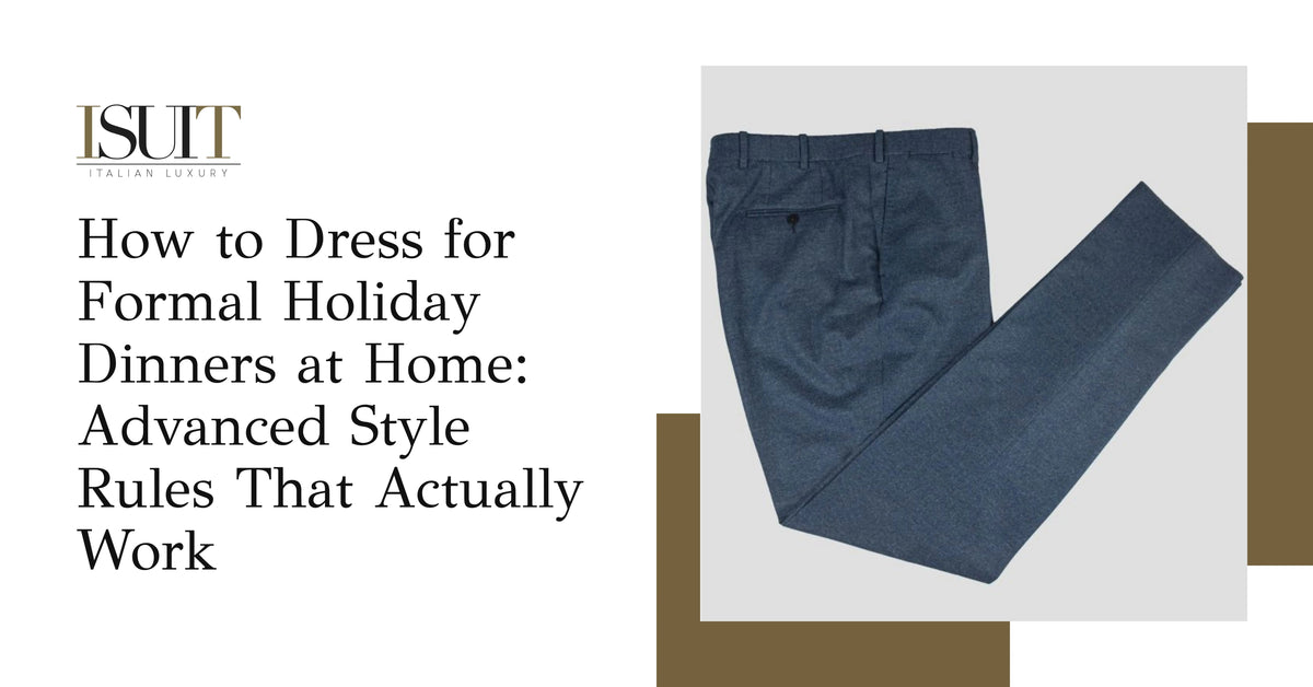 How to Dress for Formal Holiday Dinners at Home: Advanced Style Rules That Actually Work