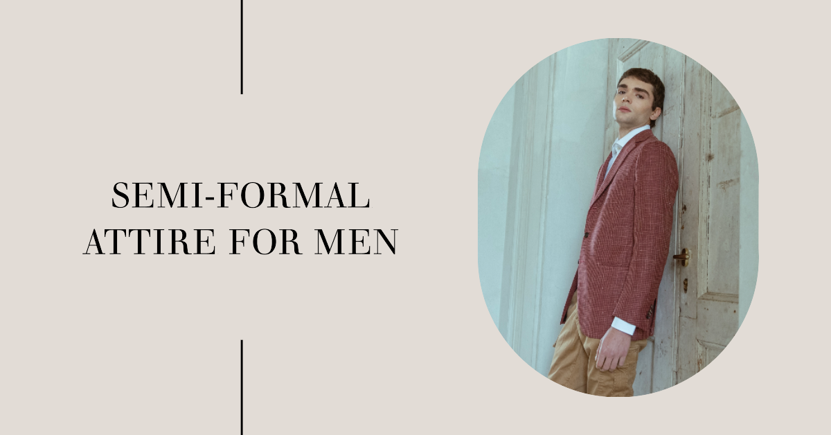 Semi Formal Attire for Men: A Comprehensive Guide